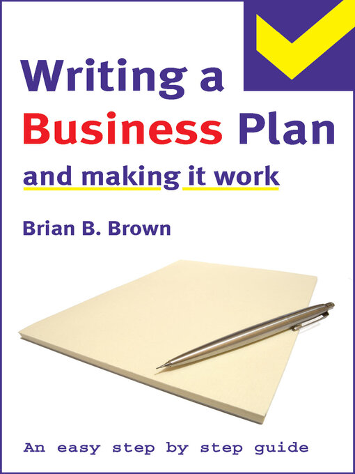 Title details for The Easy Step by Step Guide to Writing a Business Plan and Making it Work by Brian B Brown - Available